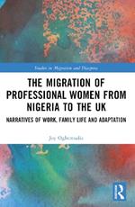 The Migration of Professional Women from Nigeria to the UK: Narratives of Work, Family Life and Adaptation