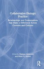 Collaborative-Dialogic Practice: Relationships and Conversations that Make a Difference Across Contexts and Cultures