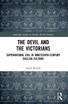The Devil and the Victorians: Supernatural Evil in Nineteenth-Century English Culture - Sarah Bartels - cover