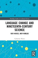 Language Change and Nineteenth-Century Science: New Words, New Worlds