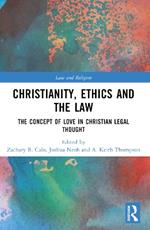 Christianity, Ethics and the Law: The Concept of Love in Christian Legal Thought