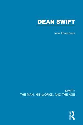 Swift: The Man, his Works, and the Age: Volume Three: Dean Swift - Irvin Ehrenpreis - cover