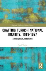 Crafting Turkish National Identity, 1919-1927: A Rhetorical Approach