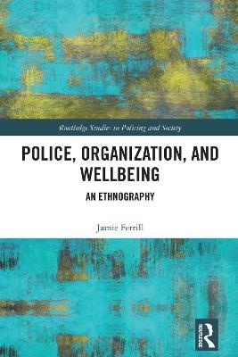 Police, Organization, and Wellbeing: An Ethnography - Jamie Ferrill - cover