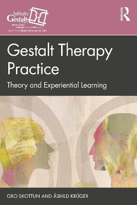 Gestalt Therapy Practice: Theory and Experiential Learning - Gro Skottun,Åshild Krüger - cover