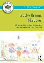 Little Brains Matter: A Practical Guide to Brain Development and Neuroscience in Early Childhood