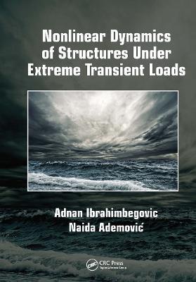 Nonlinear Dynamics of Structures Under Extreme Transient Loads - Adnan Ibrahimbegovic,Naida Ademovic - cover