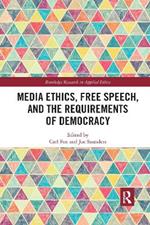 Media Ethics, Free Speech, and the Requirements of Democracy