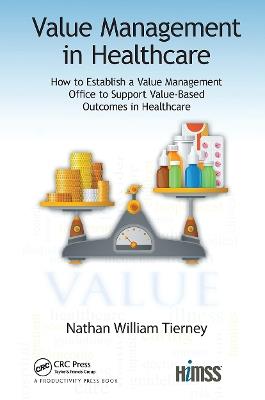 Value Management in Healthcare: How to Establish a Value Management Office to Support Value-Based Outcomes in Healthcare - Nathan William Tierney - cover