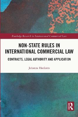 Non-State Rules in International Commercial Law: Contracts, Legal Authority and Application - Johanna Hoekstra - cover