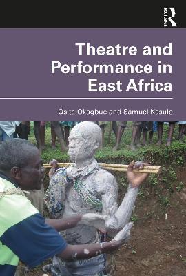 Theatre and Performance in East Africa - Osita Okagbue,Samuel Kasule - cover