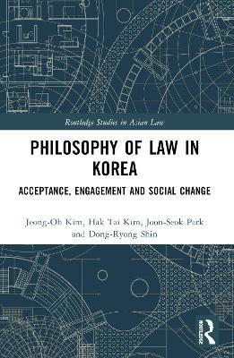 Philosophy of Law in Korea: Acceptance, Engagement and Social Change - Jeong-Oh Kim,Hak Tai Kim,Joon-Seok Park - cover