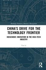 China’s Drive for the Technology Frontier: Indigenous Innovation in the High-Tech Industry