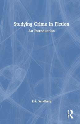 Studying Crime in Fiction: An Introduction - Eric Sandberg - cover