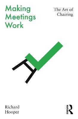 Making Meetings Work: The Art of Chairing - Richard Hooper - cover