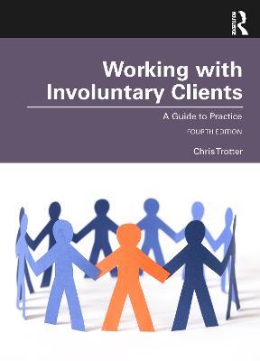 Working with Involuntary Clients: A Guide to Practice - Chris Trotter - cover