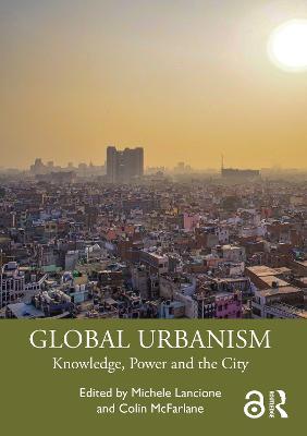 Global Urbanism: Knowledge, Power and the City - cover