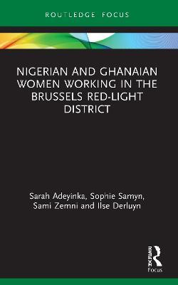 Nigerian and Ghanaian Women Working in the Brussels Red-Light District - Sarah Adeyinka,Sophie Samyn,Sami Zemni - cover