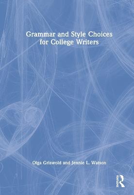 Grammar and Style Choices for College Writers - Olga Griswold,Jennie Watson - cover