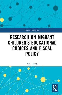 Research on Migrant Children’s Educational Choices and Fiscal Policy - Hui Zhang - cover