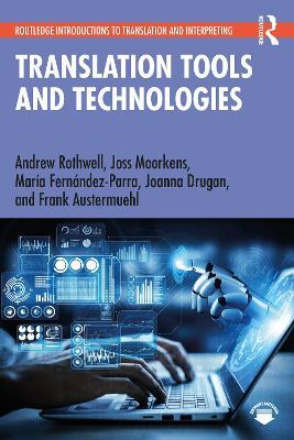 Translation Tools and Technologies - Andrew Rothwell,Joss Moorkens,María Fernández-Parra - cover