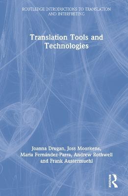 Translation Tools and Technologies - Andrew Rothwell,Joss Moorkens,María Fernández-Parra - cover