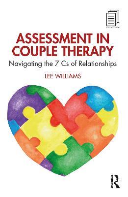 Assessment in Couple Therapy: Navigating the 7 Cs of Relationships - Lee Williams - cover