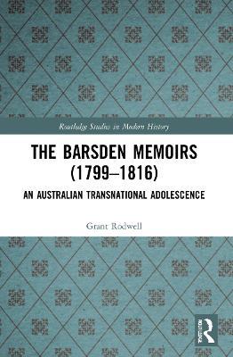 The Barsden Memoirs (1799-1816): An Australian Transnational Adolescence - Grant Rodwell - cover