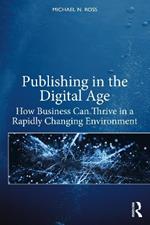 Publishing in the Digital Age: How Business Can Thrive in a Rapidly Changing Environment