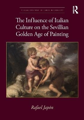 The Influence of Italian Culture on the Sevillian Golden Age of Painting - Rafael Japón - cover