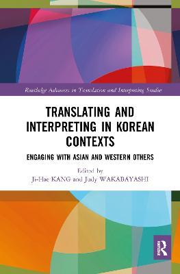 Translating and Interpreting in Korean Contexts: Engaging with Asian and Western Others - cover