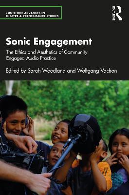 Sonic Engagement: The Ethics and Aesthetics of Community Engaged Audio Practice - cover
