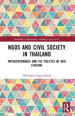 NGOs and Civil Society in Thailand: Metagovernance and the Politics of NGO Funding - Theerapat Ungsuchaval - cover