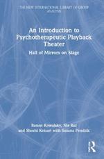 An Introduction to Psychotherapeutic Playback Theater: Hall of Mirrors on Stage