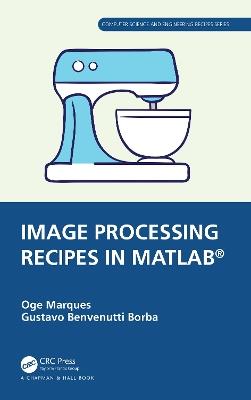 Image Processing Recipes in MATLAB® - Oge Marques,Gustavo Benvenutti Borba - cover