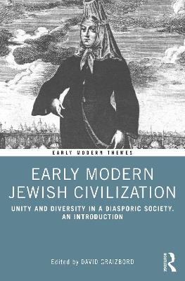 Early Modern Jewish Civilization: Unity and Diversity in a Diasporic Society. An Introduction - cover