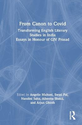 From Canon to Covid: Transforming English Literary Studies in India. Essays in Honour of GJV Prasad - cover