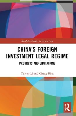 China’s Foreign Investment Legal Regime: Progress and Limitations - Yuwen Li,Cheng Bian - cover