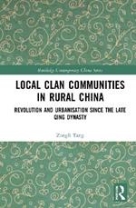 Local Clan Communities in Rural China: Revolution and Urbanisation since the Late Qing Dynasty