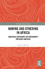 Naming and Othering in Africa: Imagining Supremacy and Inferiority through Language