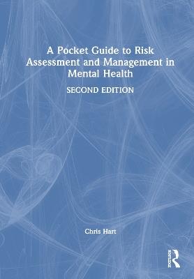 A Pocket Guide to Risk Assessment and Management in Mental Health - Chris Hart - cover