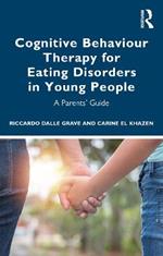 Cognitive Behaviour Therapy for Eating Disorders in Young People: A Parents' Guide