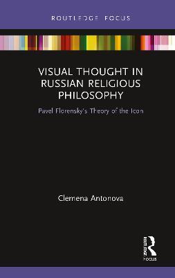 Visual Thought in Russian Religious Philosophy: Pavel Florensky's Theory of the Icon - Clemena Antonova - cover