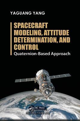 Spacecraft Modeling, Attitude Determination, and Control: Quaternion-Based Approach - Yaguang Yang - cover