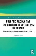 Full and Productive Employment in Developing Economies: Towards the Sustainable Development Goals