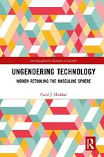 Ungendering Technology: Women Retooling the Masculine Sphere