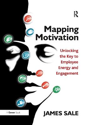 Mapping Motivation: Unlocking the Key to Employee Energy and Engagement - James Sale - cover