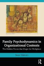 Family Psychodynamics in Organizational Contexts: The Hidden Forces that Shape the Workplace