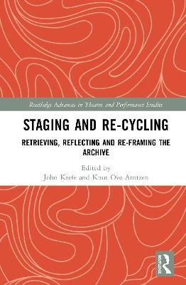 Staging and Re-cycling: Retrieving, Reflecting and Re-framing the Archive - cover