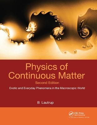 Physics of Continuous Matter: Exotic and Everyday Phenomena in the Macroscopic World - B. Lautrup - cover